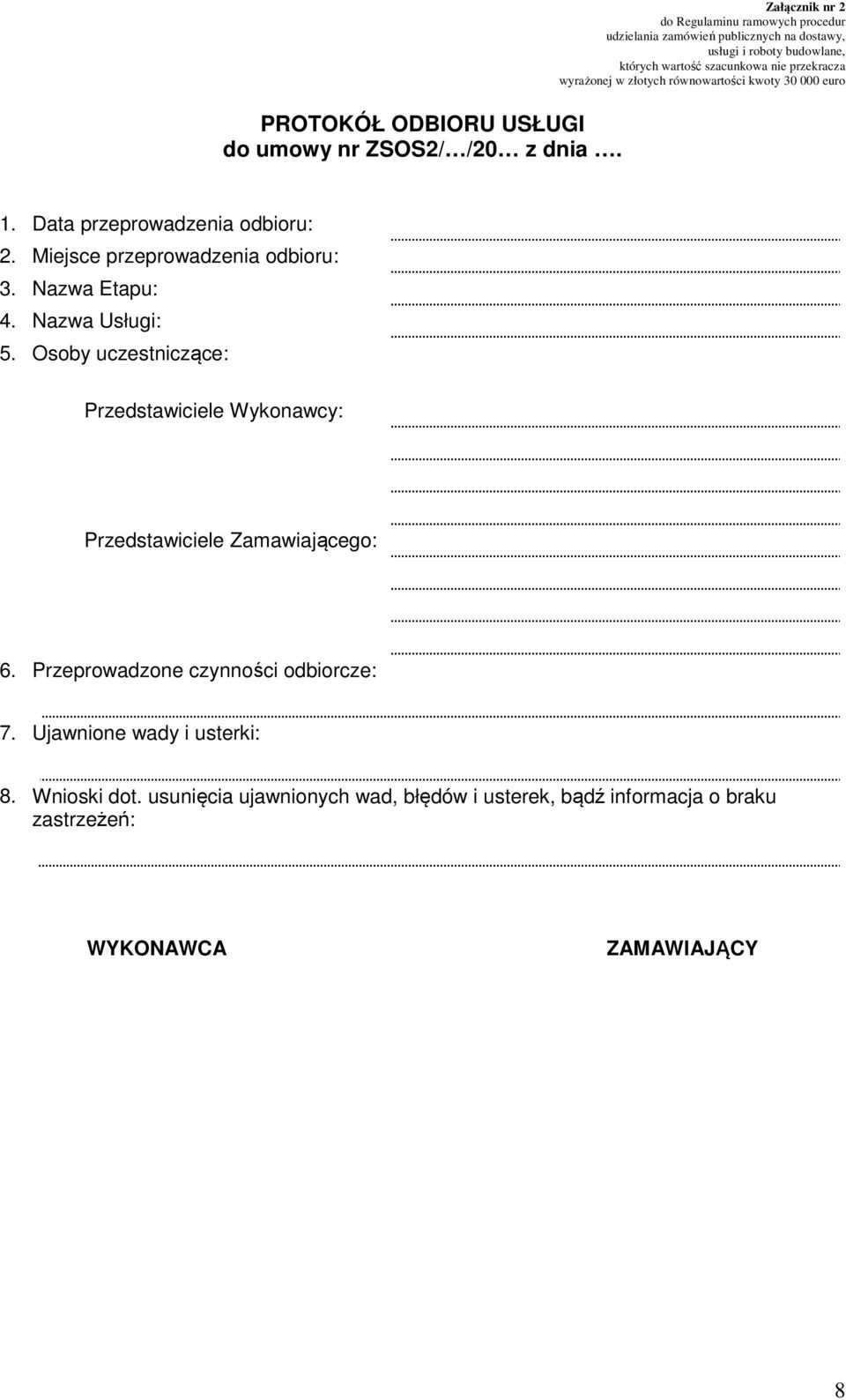 Osoby uczestniczące: Przedstawiciele Wykonawcy: Przedstawiciele Zamawiającego: 6. Przeprowadzone czynności odbiorcze: 7.