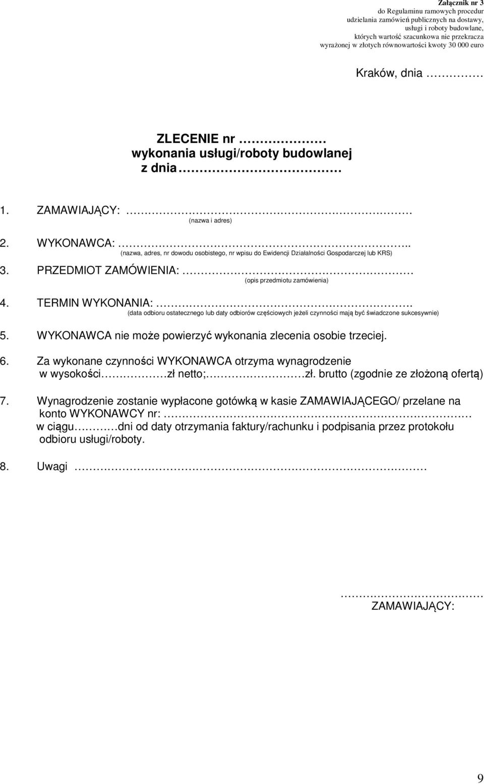 (data odbioru ostatecznego lub daty odbiorów częściowych jeżeli czynności mają być świadczone sukcesywnie) 5. WYKONAWCA nie może powierzyć wykonania zlecenia osobie trzeciej. 6.