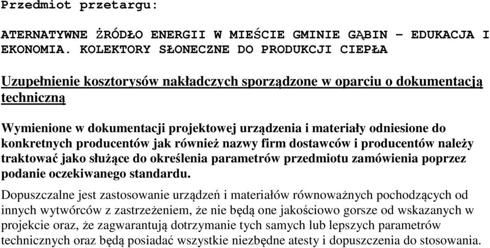 konkretnych producentów jak również nazwy firm dostawców i producentów należy traktować jako służące do określenia parametrów przedmiotu zamówienia poprzez podanie oczekiwanego standardu.