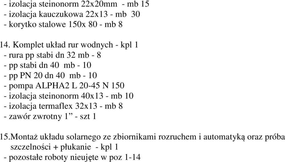 ALPHA2 L 20-45 N 150 - izolacja steinonorm 40x13 - mb 10 - izolacja termaflex 32x13 - mb 8 - zawór zwrotny 1 - szt 1 15.