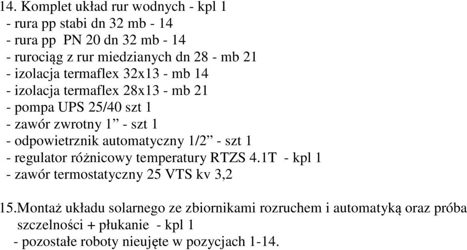 odpowietrznik automatyczny 1/2 - szt 1 - regulator różnicowy temperatury RTZS 4.1T - kpl 1 - zawór termostatyczny 25 VTS kv 3,2 15.