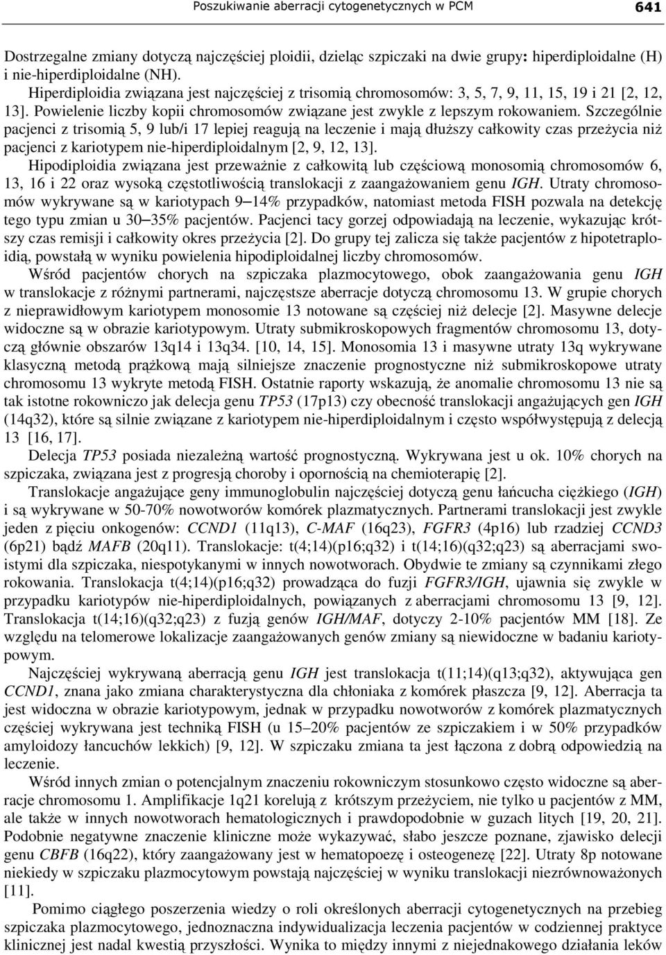 Szczególnie pacjenci z trisomią 5, 9 lub/i 17 lepiej reagują na leczenie i mają dłuŝszy całkowity czas przeŝycia niŝ pacjenci z kariotypem nie-hiperdiploidalnym [2, 9, 12, 13].