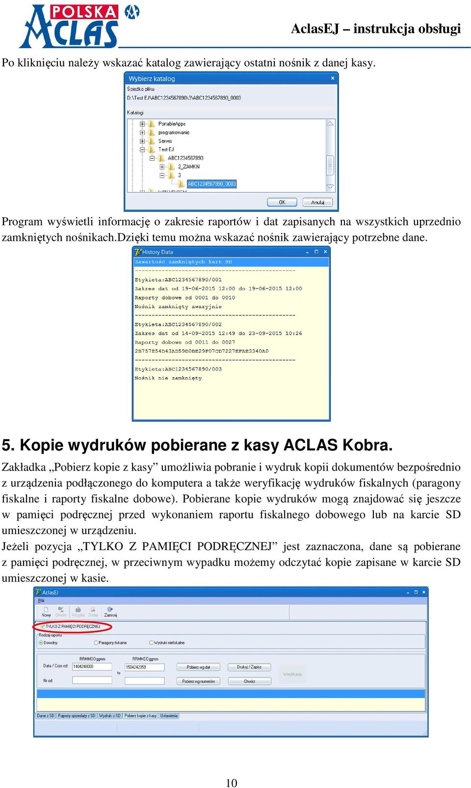 Zakładka Pobierz kopie z kasy umożliwia pobranie i wydruk kopii dokumentów bezpośrednio z urządzenia podłączonego do komputera a także weryfikację wydruków fiskalnych (paragony fiskalne i raporty