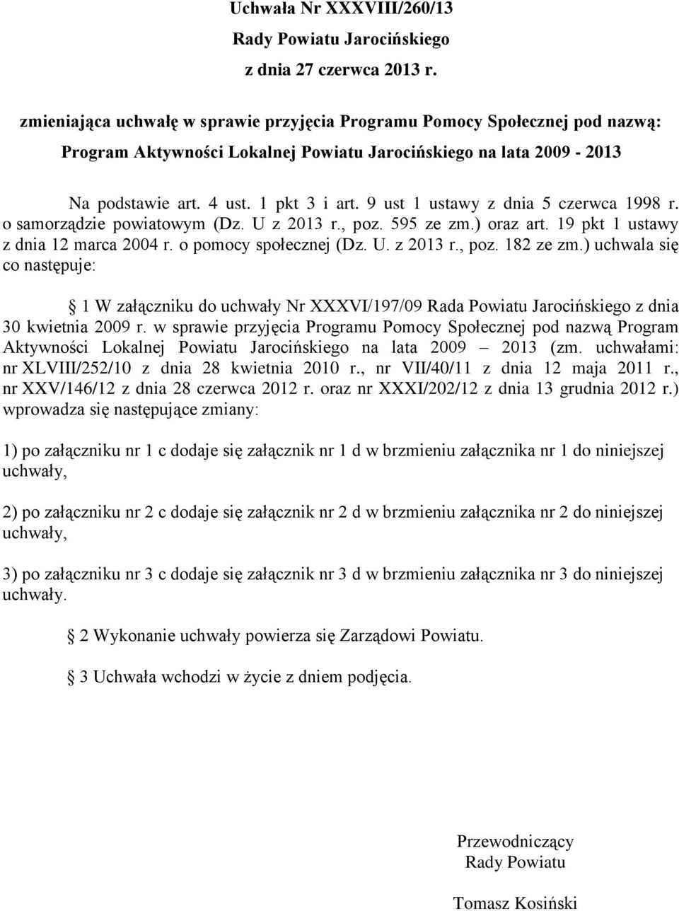 ) uchwala się co następuje: 1 W załączniku do uchwały Nr XXXVI/197/09 Rada Powiatu Jarocińskiego z dnia 30 kwietnia 2009 r.