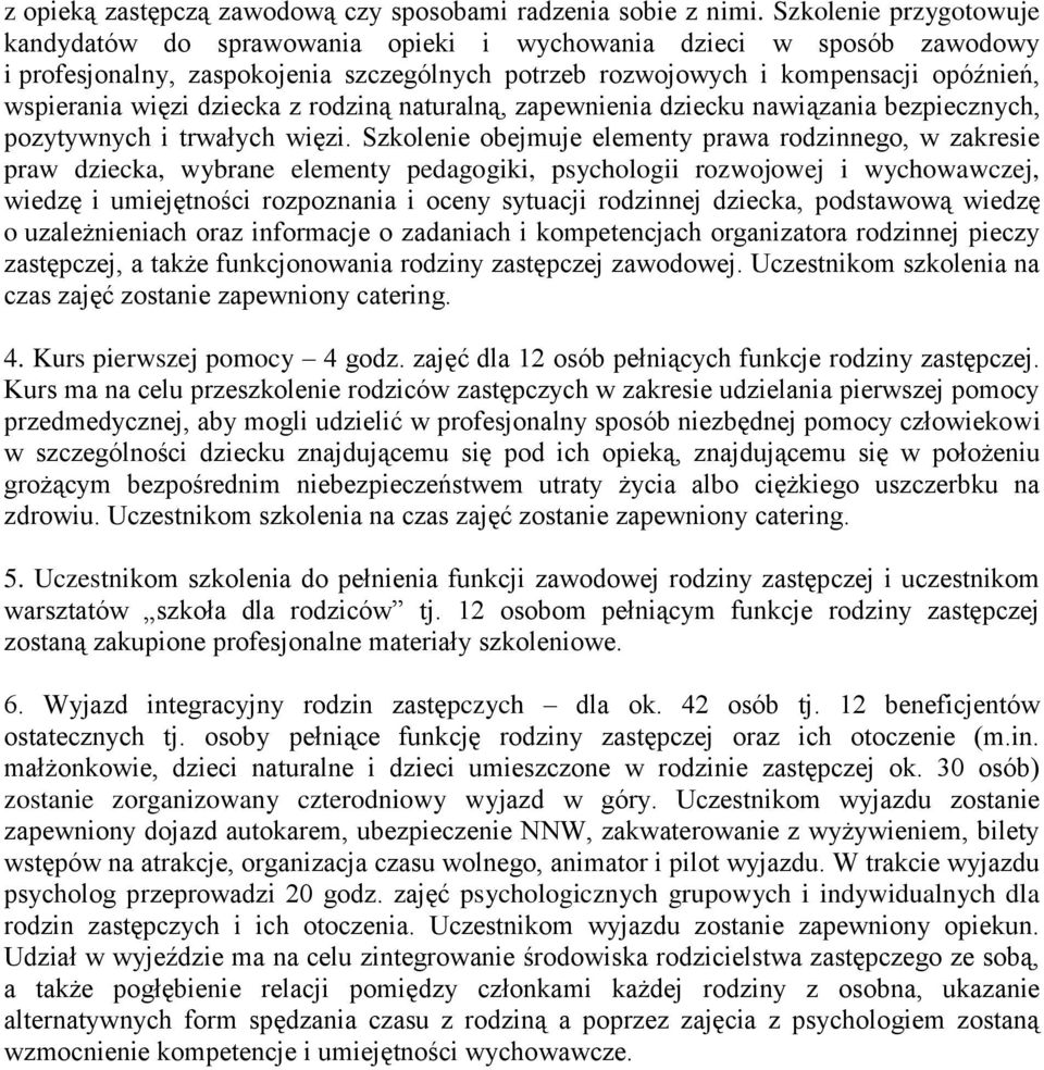 dziecka z rodziną naturalną, zapewnienia dziecku nawiązania bezpiecznych, pozytywnych i trwałych więzi.