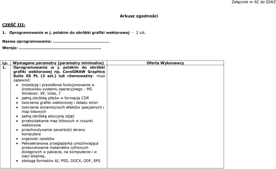 ) lub równoważny- musi zapewnić: pełną obróbkę plików w formacje CDR tworzenia grafiki wektorowej i składu stron tworzenie dynamicznych efektów specjalnych i map bitowych