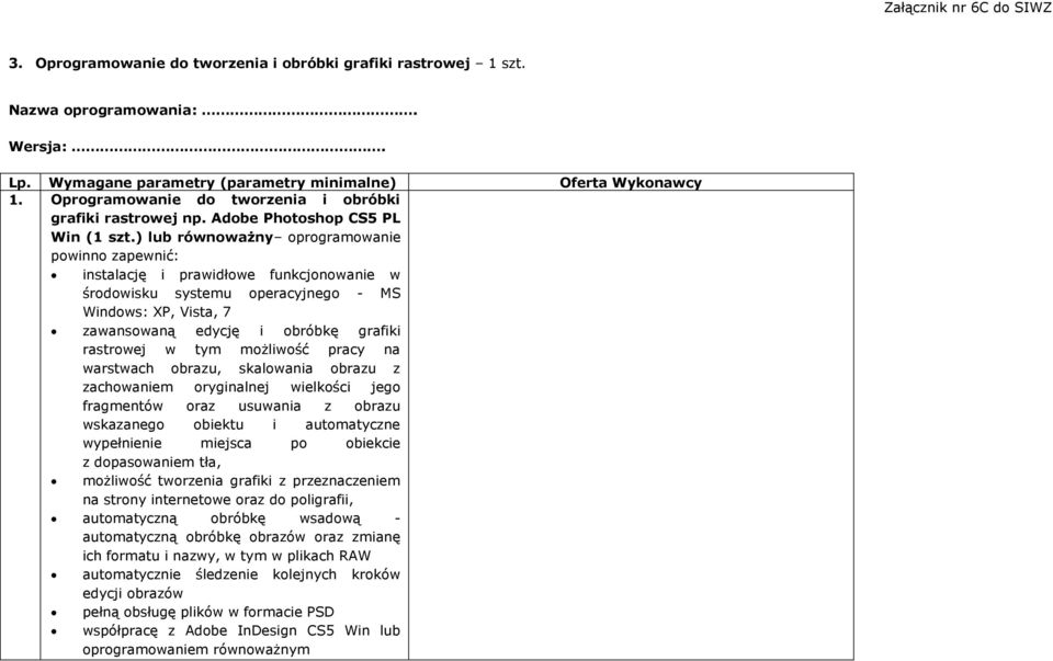 fragmentów oraz usuwania z obrazu wskazanego obiektu i automatyczne wypełnienie miejsca po obiekcie z dopasowaniem tła, możliwość tworzenia grafiki z przeznaczeniem na strony internetowe oraz do