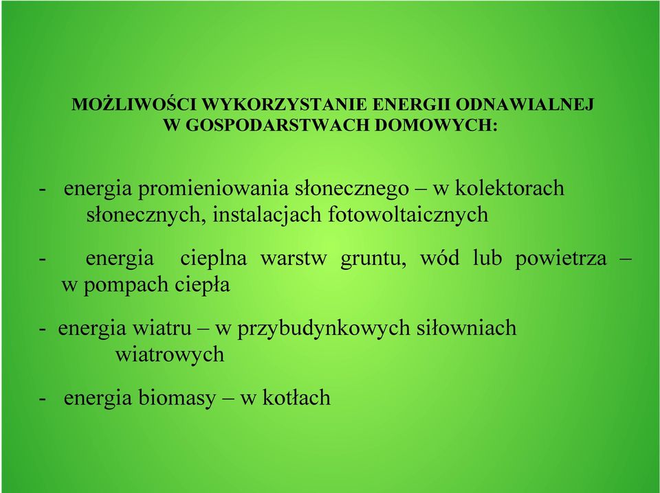 fotowoltaicznych - energia cieplna warstw gruntu, wód lub powietrza w pompach