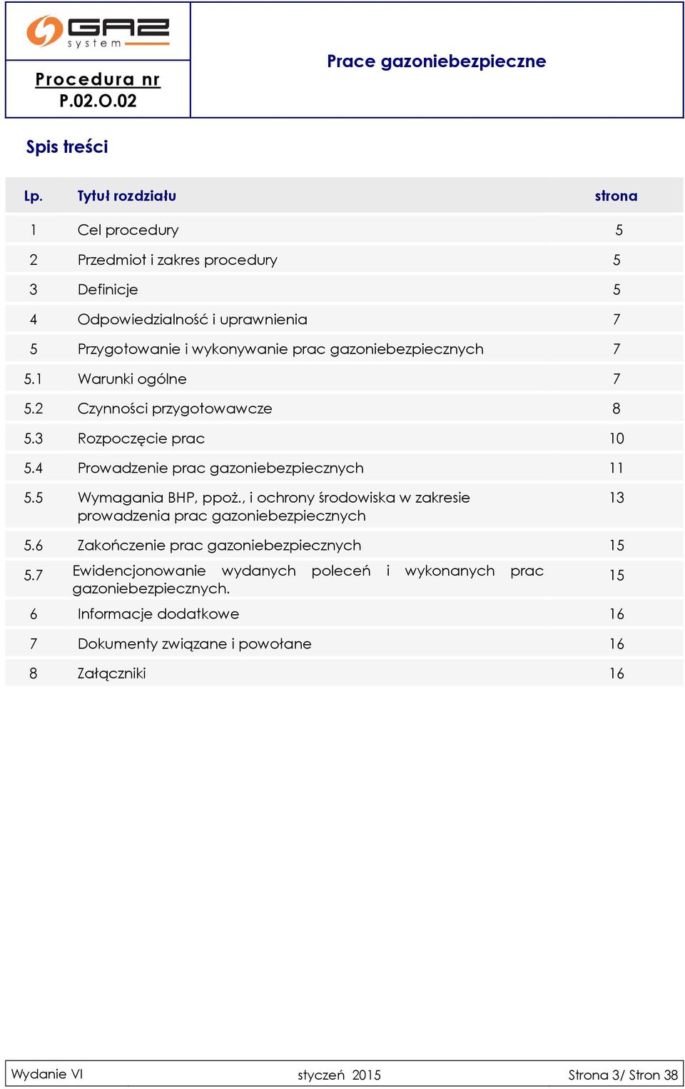 gazoniebezpiecznych 7 5.1 Warunki ogólne 7 5.2 Czynności przygotowawcze 8 5.3 Rozpoczęcie prac 10 5.4 Prowadzenie prac gazoniebezpiecznych 11 5.