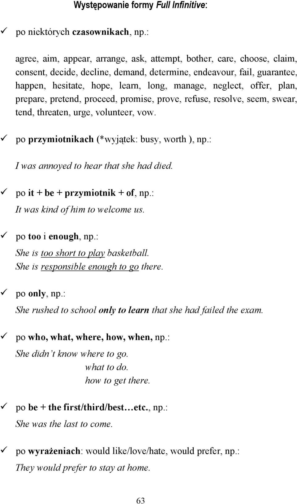 neglect, offer, plan, prepare, pretend, proceed, promise, prove, refuse, resolve, seem, swear, tend, threaten, urge, volunteer, vow. po przymiotnikach (*wyjątek: busy, worth ), np.