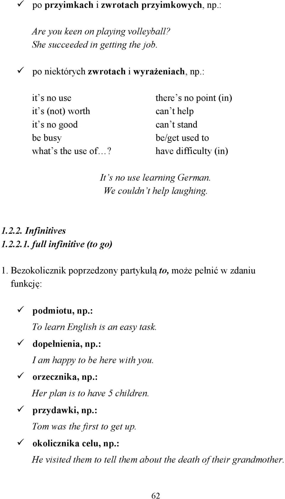 We couldn t help laughing. 1.2.2. Infinitives 1.2.2.1. full infinitive (to go) 1. Bezokolicznik poprzedzony partykułą to, moŝe pełnić w zdaniu funkcję: podmiotu, np.