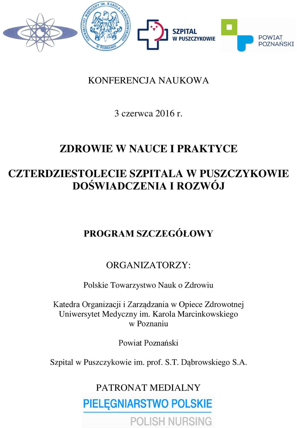 SZCZEGÓŁOWY ORGANIZATORZY: Polskie Towarzystwo Nauk o Zdrowiu Katedra Organizacji i Zarządzania w