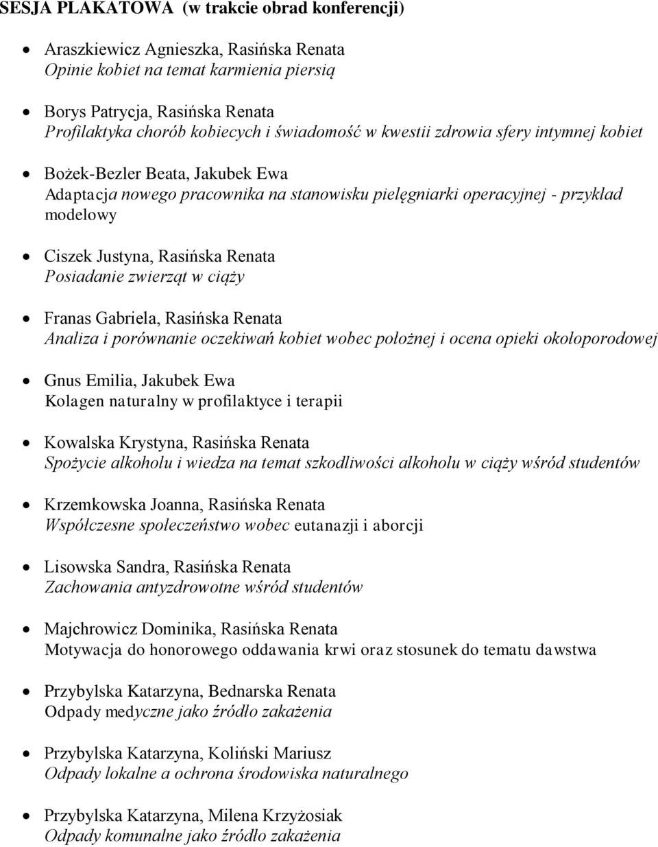 Renata Posiadanie zwierząt w ciąży Franas Gabriela, Rasińska Renata Analiza i porównanie oczekiwań kobiet wobec położnej i ocena opieki okołoporodowej Gnus Emilia, Jakubek Ewa Kolagen naturalny w