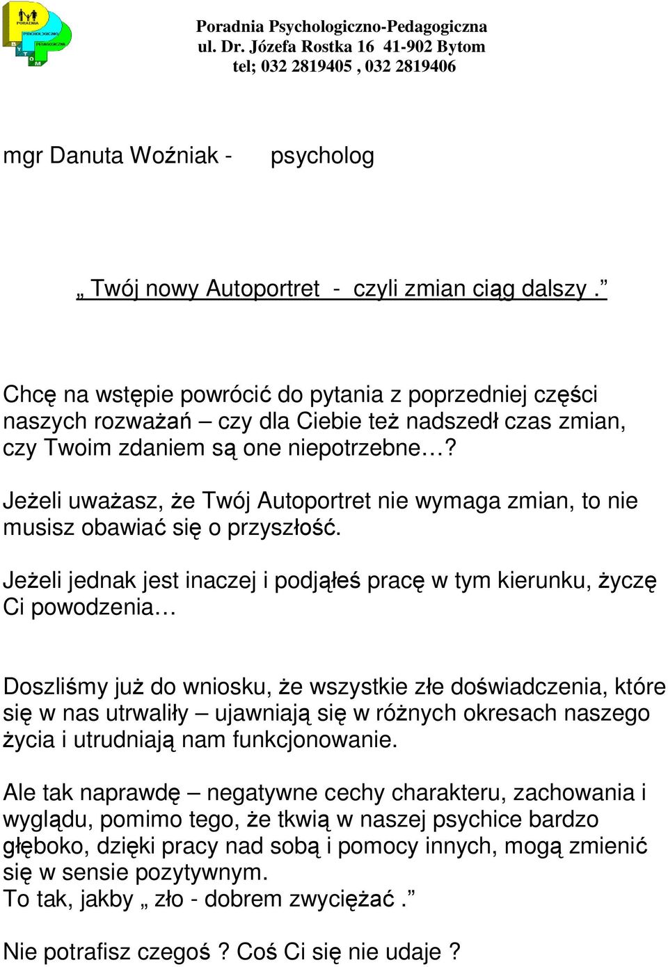 Jeżeli uważasz, że Twój Autoportret nie wymaga zmian, to nie musisz obawiać się o przyszłość.