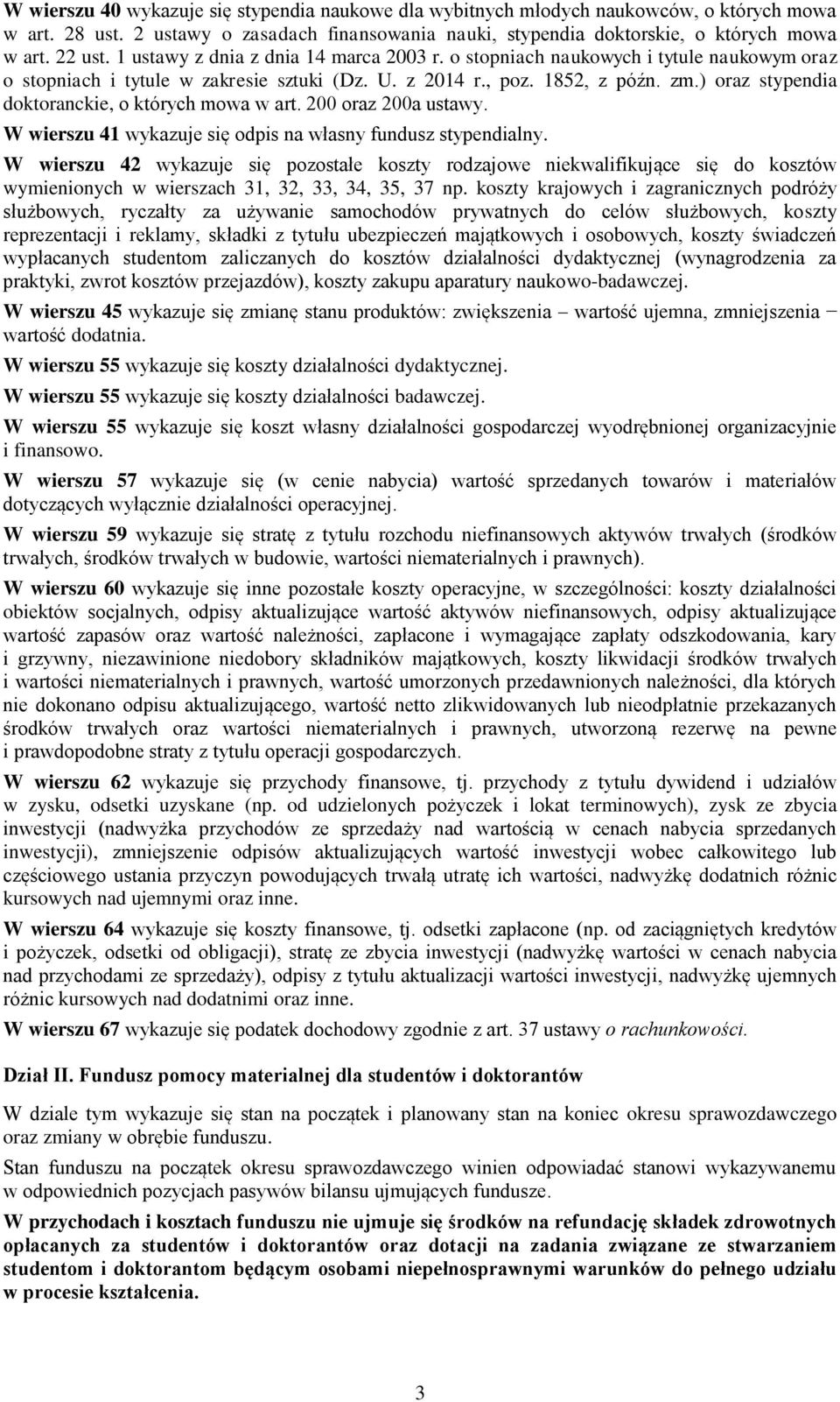 ) oraz stypendia doktoranckie, o których mowa w art. 200 oraz 200a ustawy. W wierszu 41 wykazuje się odpis na własny fundusz stypendialny.