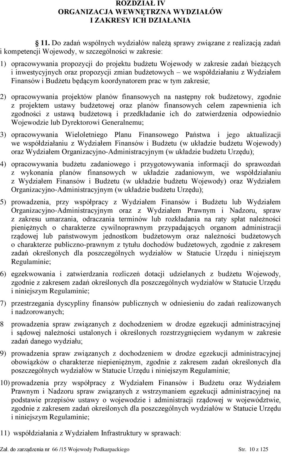 bieżących i inwestycyjnych oraz propozycji zmian budżetowych we współdziałaniu z Wydziałem Finansów i Budżetu będącym koordynatorem prac w tym zakresie; 2) opracowywania projektów planów finansowych