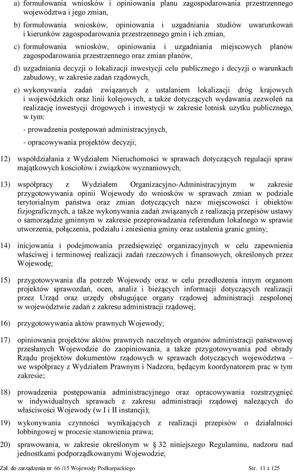 lokalizacji inwestycji celu publicznego i decyzji o warunkach zabudowy, w zakresie zadań rządowych, e) wykonywania zadań związanych z ustalaniem lokalizacji dróg krajowych i wojewódzkich oraz linii