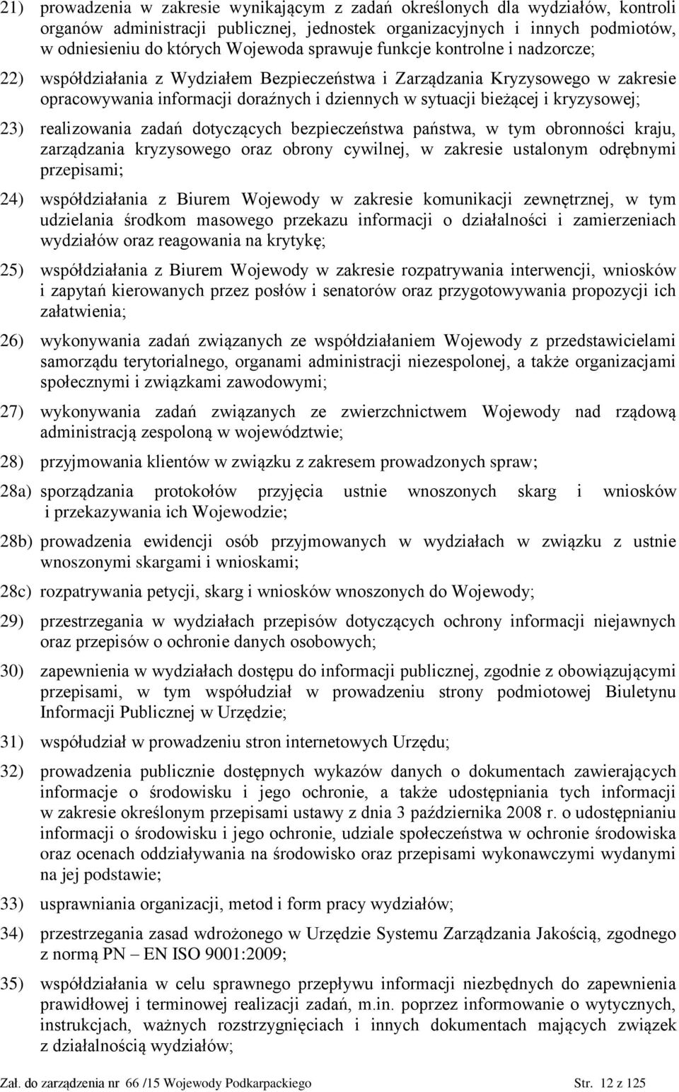 kryzysowej; 23) realizowania zadań dotyczących bezpieczeństwa państwa, w tym obronności kraju, zarządzania kryzysowego oraz obrony cywilnej, w zakresie ustalonym odrębnymi przepisami; 24)