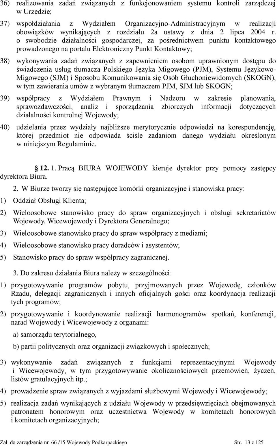 o swobodzie działalności gospodarczej, za pośrednictwem punktu kontaktowego prowadzonego na portalu Elektroniczny Punkt Kontaktowy; 38) wykonywania zadań związanych z zapewnieniem osobom uprawnionym