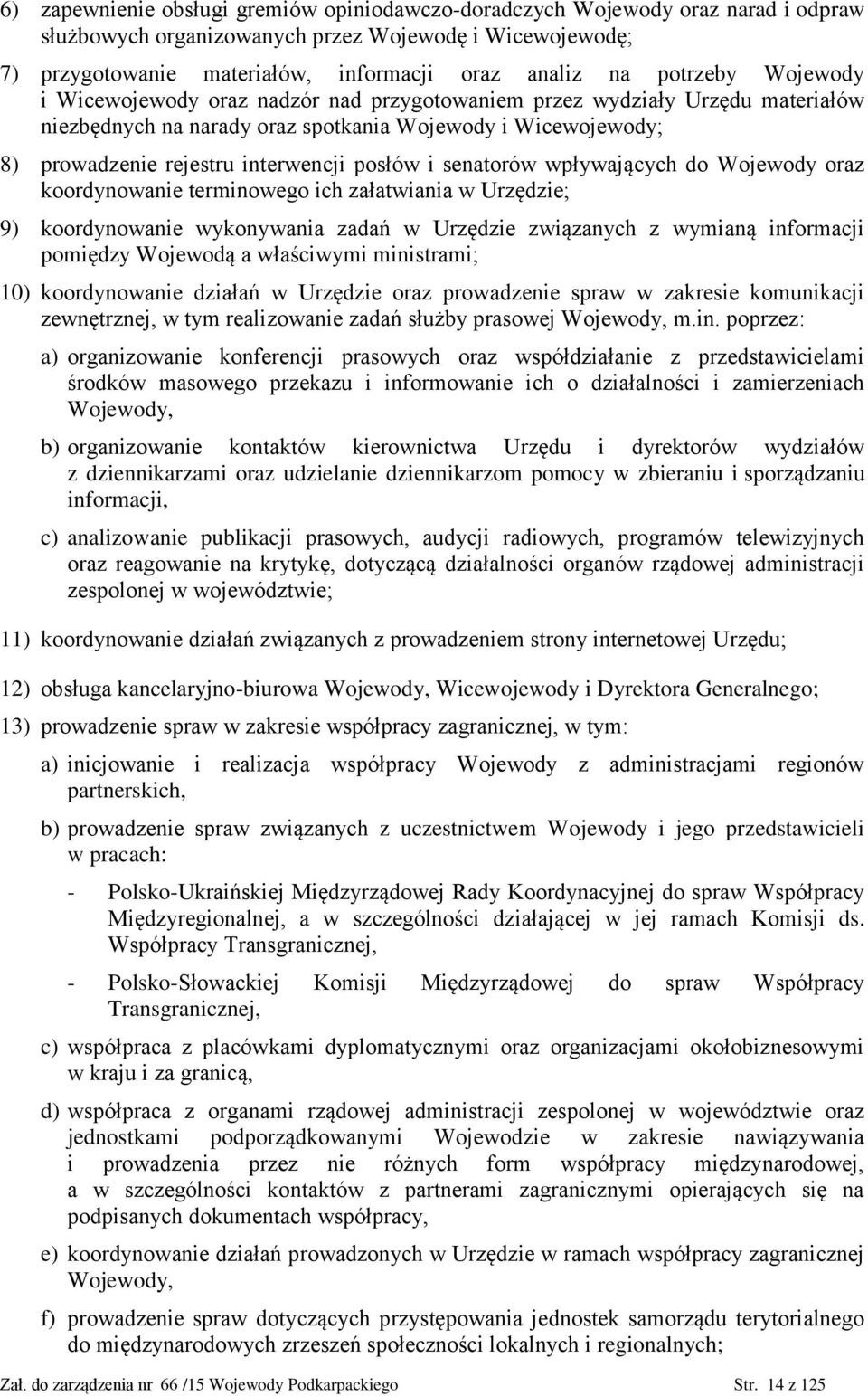 posłów i senatorów wpływających do Wojewody oraz koordynowanie terminowego ich załatwiania w Urzędzie; 9) koordynowanie wykonywania zadań w Urzędzie związanych z wymianą informacji pomiędzy Wojewodą