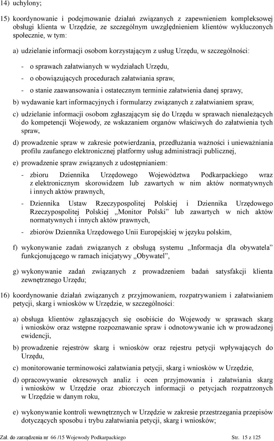 ostatecznym terminie załatwienia danej sprawy, b) wydawanie kart informacyjnych i formularzy związanych z załatwianiem spraw, c) udzielanie informacji osobom zgłaszającym się do Urzędu w sprawach