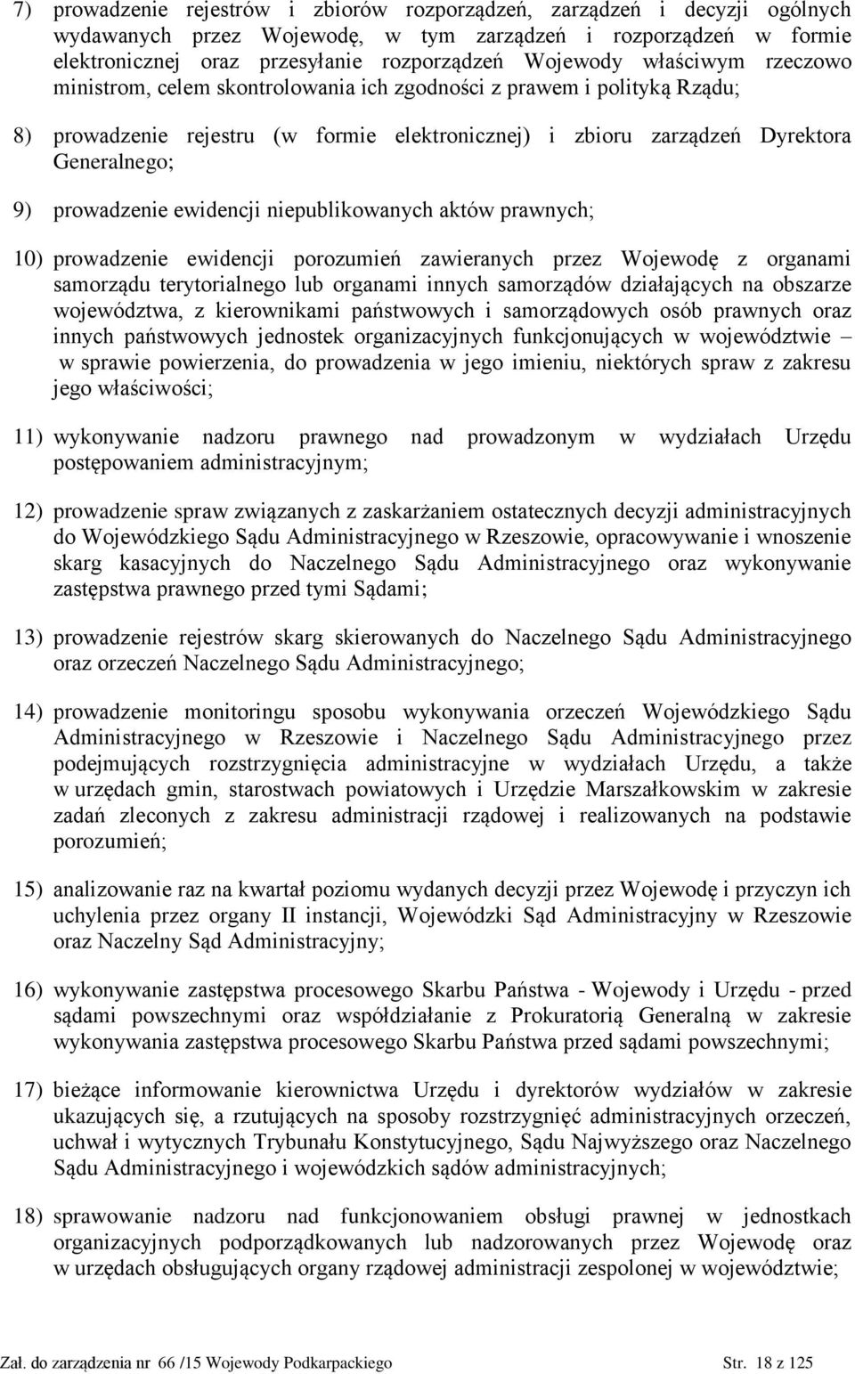 ewidencji niepublikowanych aktów prawnych; 10) prowadzenie ewidencji porozumień zawieranych przez Wojewodę z organami samorządu terytorialnego lub organami innych samorządów działających na obszarze