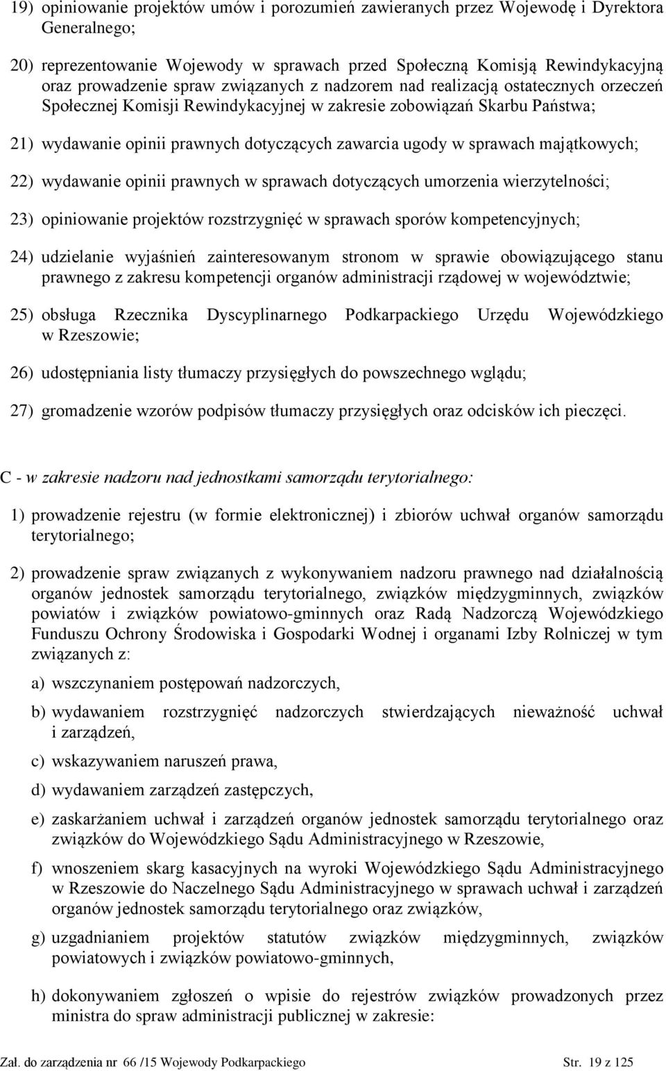 majątkowych; 22) wydawanie opinii prawnych w sprawach dotyczących umorzenia wierzytelności; 23) opiniowanie projektów rozstrzygnięć w sprawach sporów kompetencyjnych; 24) udzielanie wyjaśnień