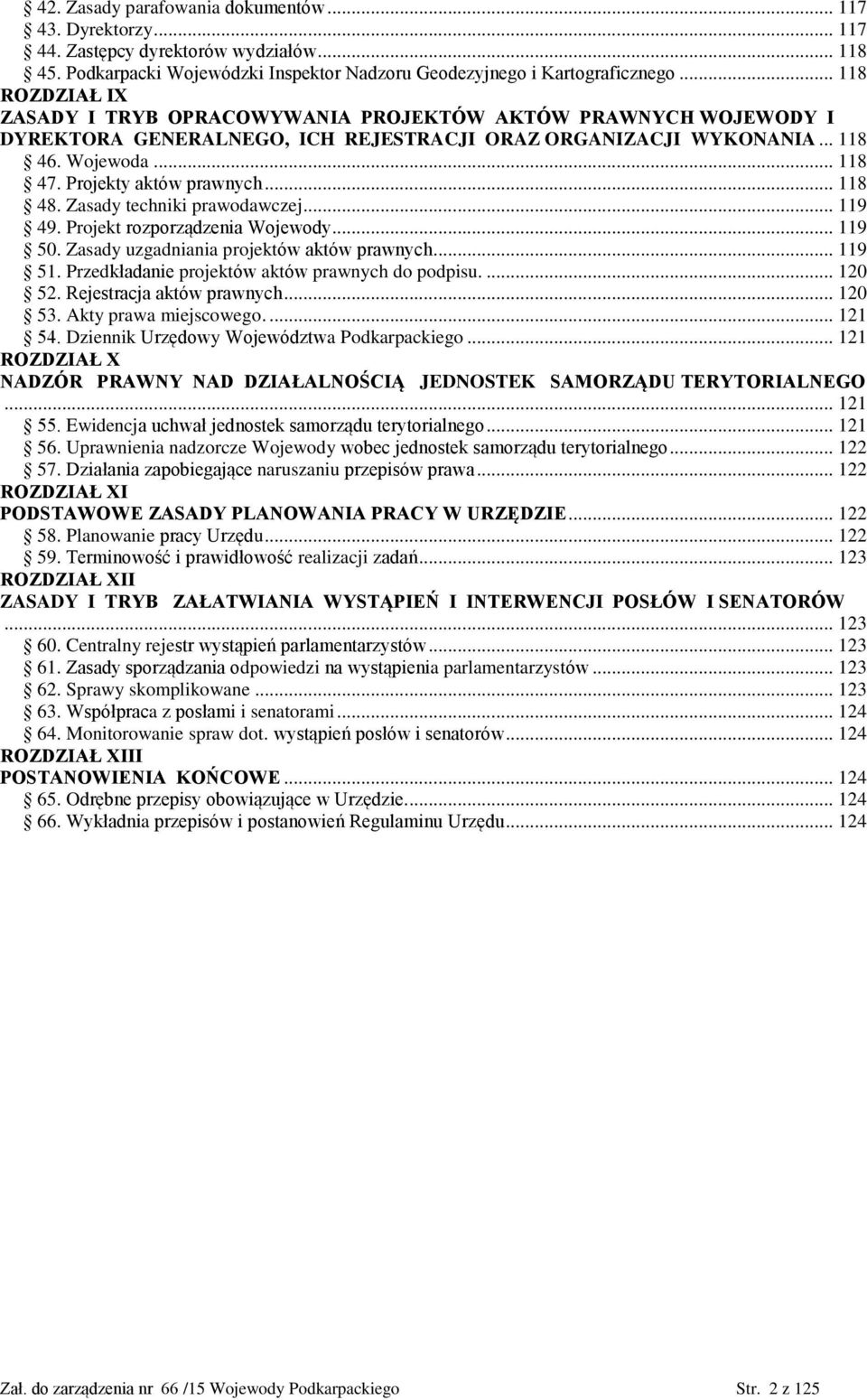 Projekty aktów prawnych... 118 48. Zasady techniki prawodawczej... 119 49. Projekt rozporządzenia Wojewody... 119 50. Zasady uzgadniania projektów aktów prawnych... 119 51.