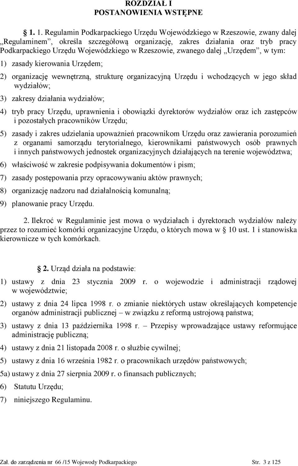 Rzeszowie, zwanego dalej Urzędem, w tym: 1) zasady kierowania Urzędem; 2) organizację wewnętrzną, strukturę organizacyjną Urzędu i wchodzących w jego skład wydziałów; 3) zakresy działania wydziałów;