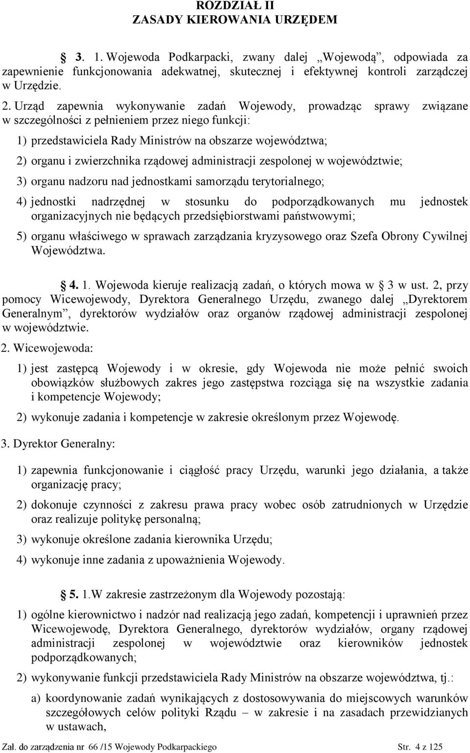 zwierzchnika rządowej administracji zespolonej w województwie; 3) organu nadzoru nad jednostkami samorządu terytorialnego; 4) jednostki nadrzędnej w stosunku do podporządkowanych mu jednostek