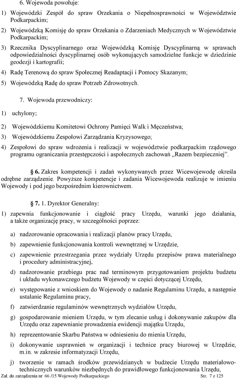 4) Radę Terenową do spraw Społecznej Readaptacji i Pomocy Skazanym; 5) Wojewódzką Radę do spraw Potrzeb Zdrowotnych. 1) uchylony; 7.