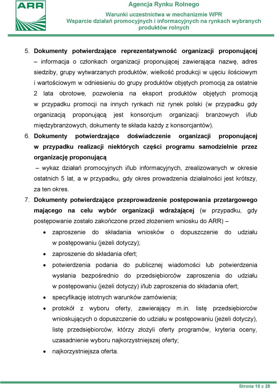 innych rynkach niż rynek polski (w przypadku gdy organizacją proponującą jest konsorcjum organizacji branżowych i/lub międzybranżowych, dokumenty te składa każdy z konsorcjantów). 6.