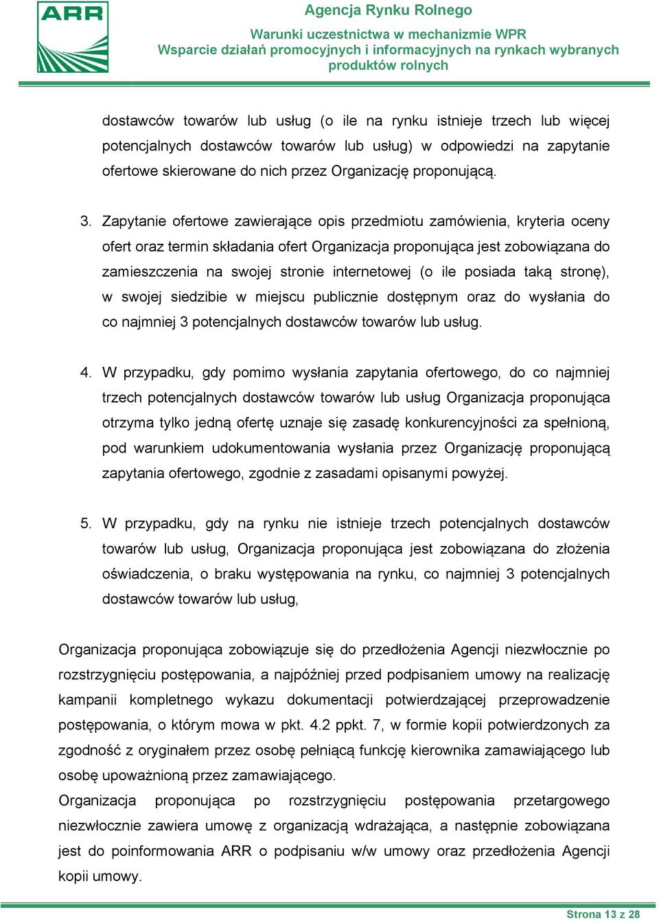 (o ile posiada taką stronę), w swojej siedzibie w miejscu publicznie dostępnym oraz do wysłania do co najmniej 3 potencjalnych dostawców towarów lub usług. 4.