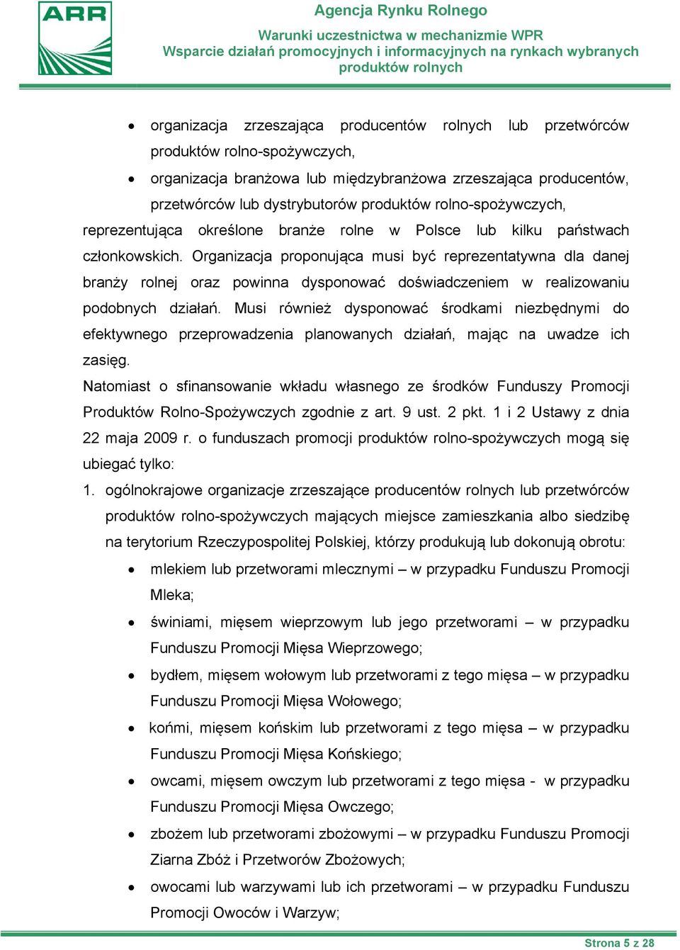 Organizacja proponująca musi być reprezentatywna dla danej branży rolnej oraz powinna dysponować doświadczeniem w realizowaniu podobnych działań.