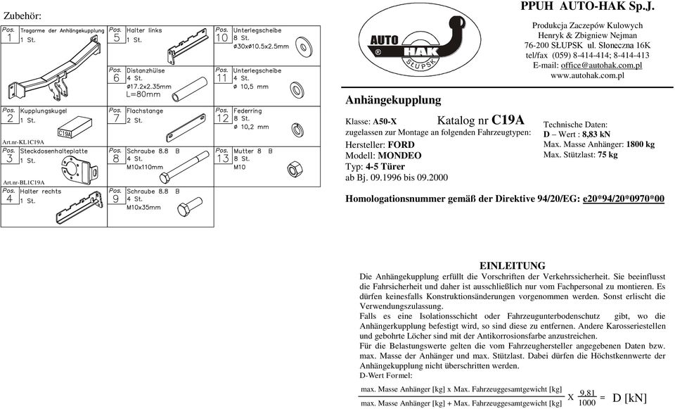 pl www.autohak.com.pl Technische Daten: D Wert :,3 kn Max. Masse nhänger: 0 kg Max.