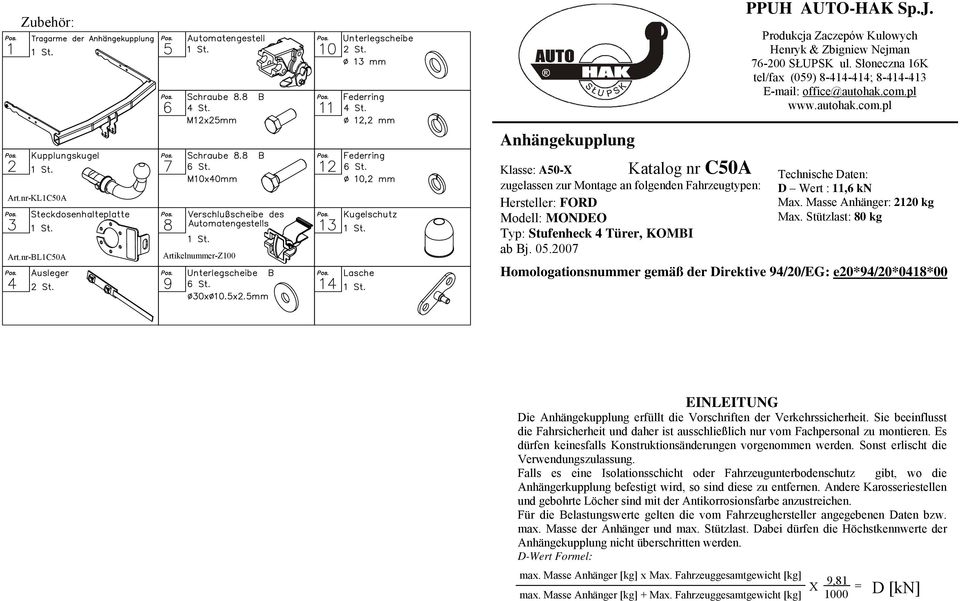 200 PPUH AUTO-HAK Sp.J. Produkcja Zaczepów Kulowych Henryk & Zbigniew Nejman 6-200 SŁUPSK ul. Słoneczna 16K tel/fax (059) 8-1-1; 8-1-13 E-mail: office@autohak.com.