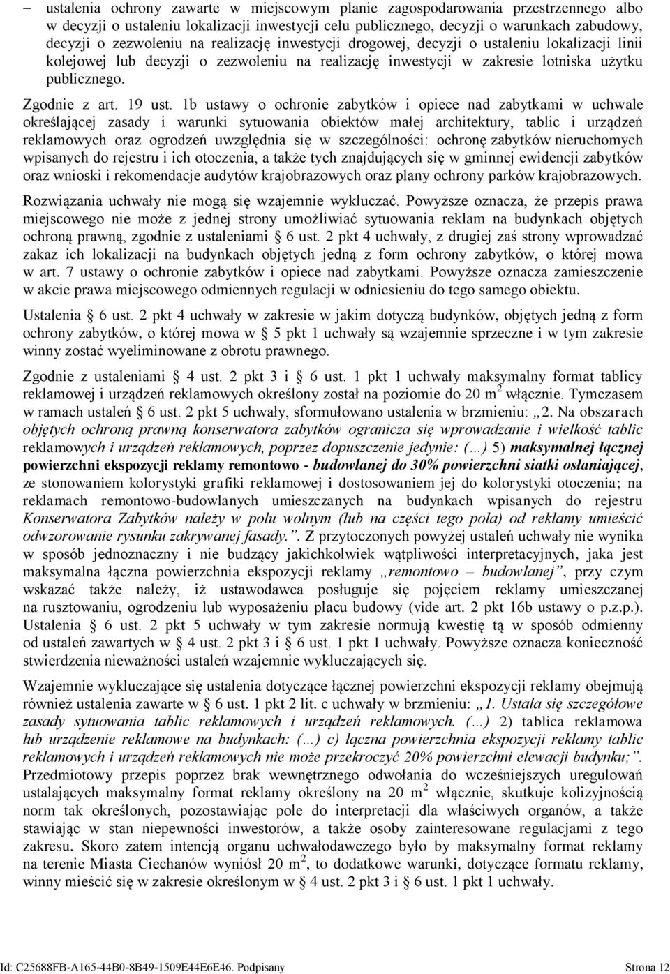 1b ustawy o ochronie zabytków i opiece nad zabytkami w uchwale określającej zasady i warunki sytuowania obiektów małej architektury, tablic i urządzeń reklamowych oraz ogrodzeń uwzględnia się w