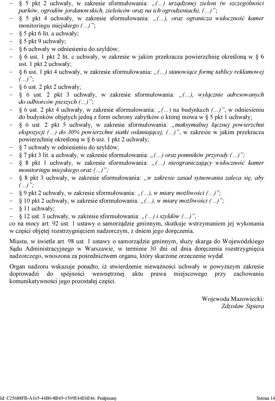 c uchwały, w zakresie w jakim przekracza powierzchnię określoną w 6 ust. 1 pkt 2 uchwały; 6 ust. 1 pkt 4 uchwały, w zakresie sformułowania: ( ) stanowiące formę tablicy reklamowej ( ) ; 6 ust.