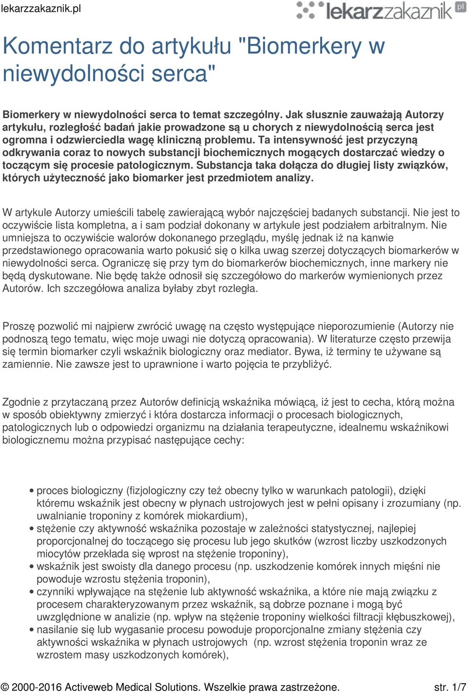 Ta intensywność jest przyczyną odkrywania coraz to nowych substancji biochemicznych mogących dostarczać wiedzy o toczącym się procesie patologicznym.