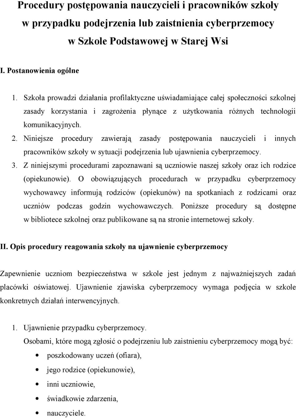 Niniejsze procedury zawierają zasady postępowania nauczycieli i innych pracowników szkoły w sytuacji podejrzenia lub ujawnienia cyberprzemocy. 3.