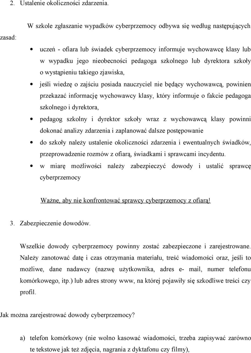 szkolnego lub dyrektora szkoły o wystąpieniu takiego zjawiska, jeśli wiedzę o zajściu posiada nauczyciel nie będący wychowawcą, powinien przekazać informację wychowawcy klasy, który informuje o