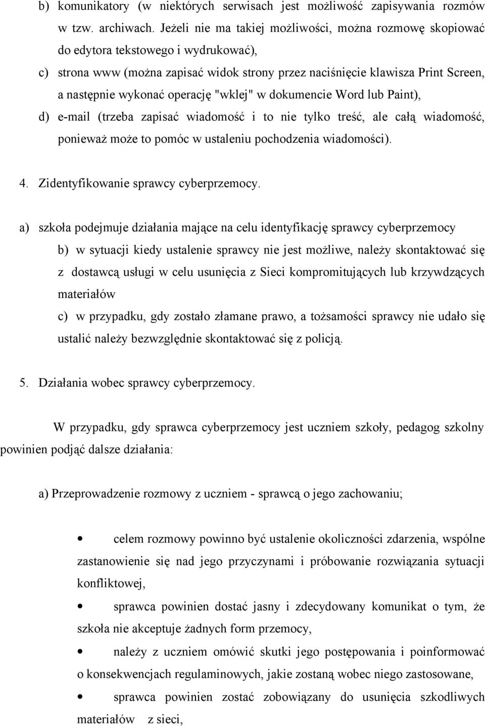 operację "wklej" w dokumencie Word lub Paint), d) e-mail (trzeba zapisać wiadomość i to nie tylko treść, ale całą wiadomość, ponieważ może to pomóc w ustaleniu pochodzenia wiadomości). 4.