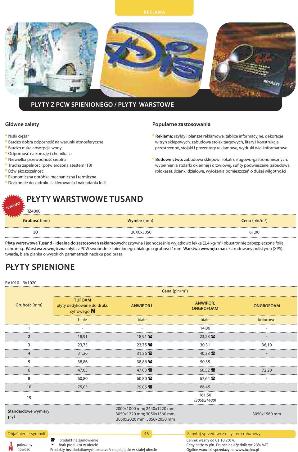 i nakładania folii Popularne zastosowania Reklama: szyldy i plansze reklamowe, tablice informacyjne, dekoracje witryn sklepowych, zabudowa stoisk targowych, litery i konstrukcje przestrzenne, stojaki