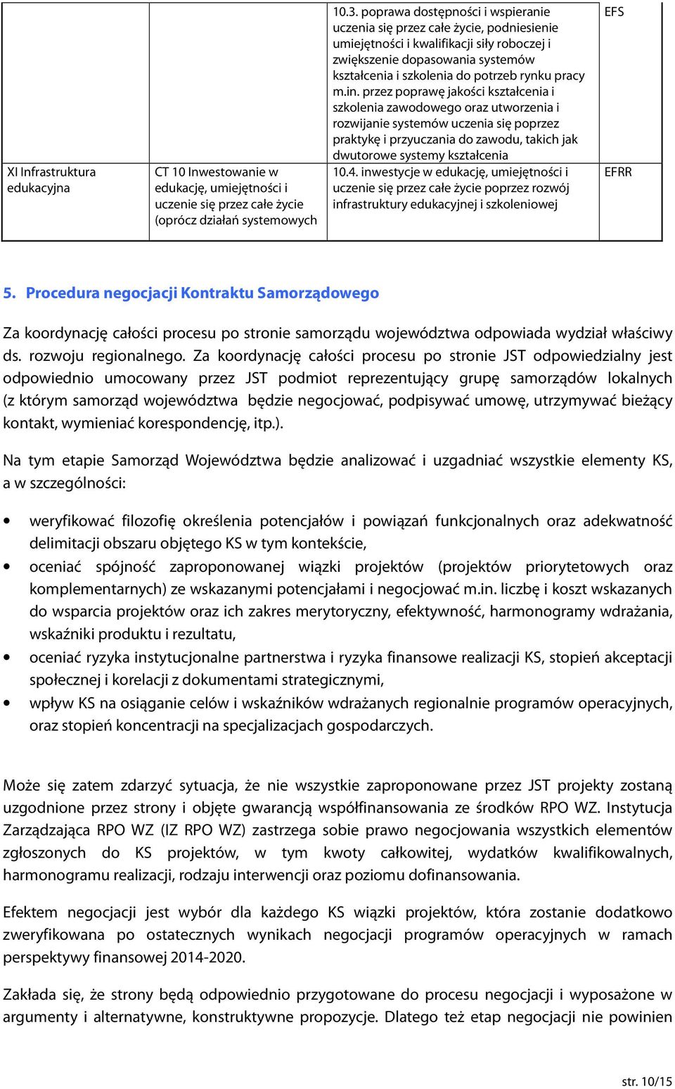 m.in. przez poprawę jakości kształcenia i szkolenia zawodowego oraz utworzenia i rozwijanie systemów uczenia się poprzez praktykę i przyuczania do zawodu, takich jak dwutorowe systemy kształcenia 10.