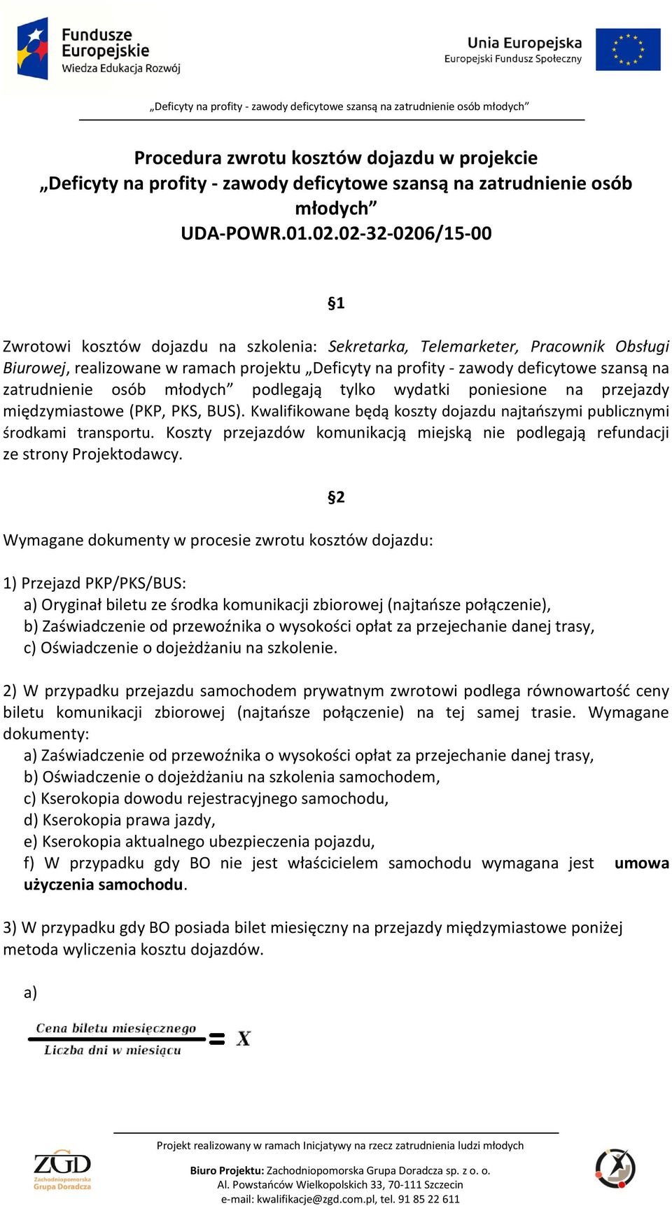 zatrudnienie osób młodych podlegają tylko wydatki poniesione na przejazdy międzymiastowe (PKP, PKS, BUS). Kwalifikowane będą koszty dojazdu najtańszymi publicznymi środkami transportu.