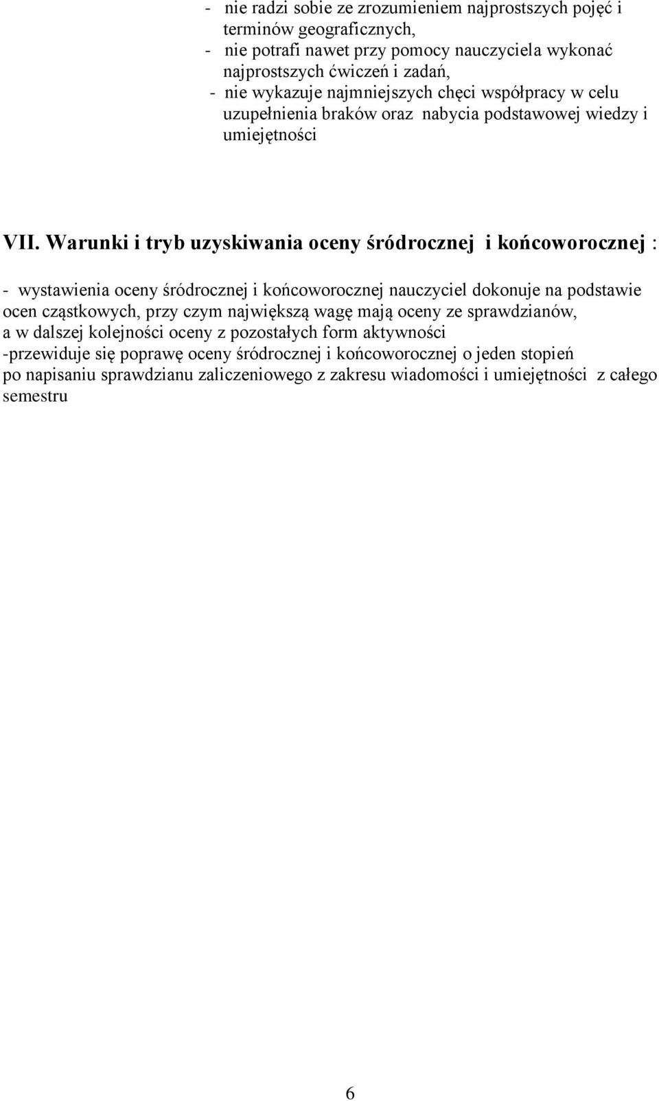 Warunki i tryb uzyskiwania oceny śródrocznej i końcoworocznej : - wystawienia oceny śródrocznej i końcoworocznej nauczyciel dokonuje na podstawie ocen cząstkowych, przy czym