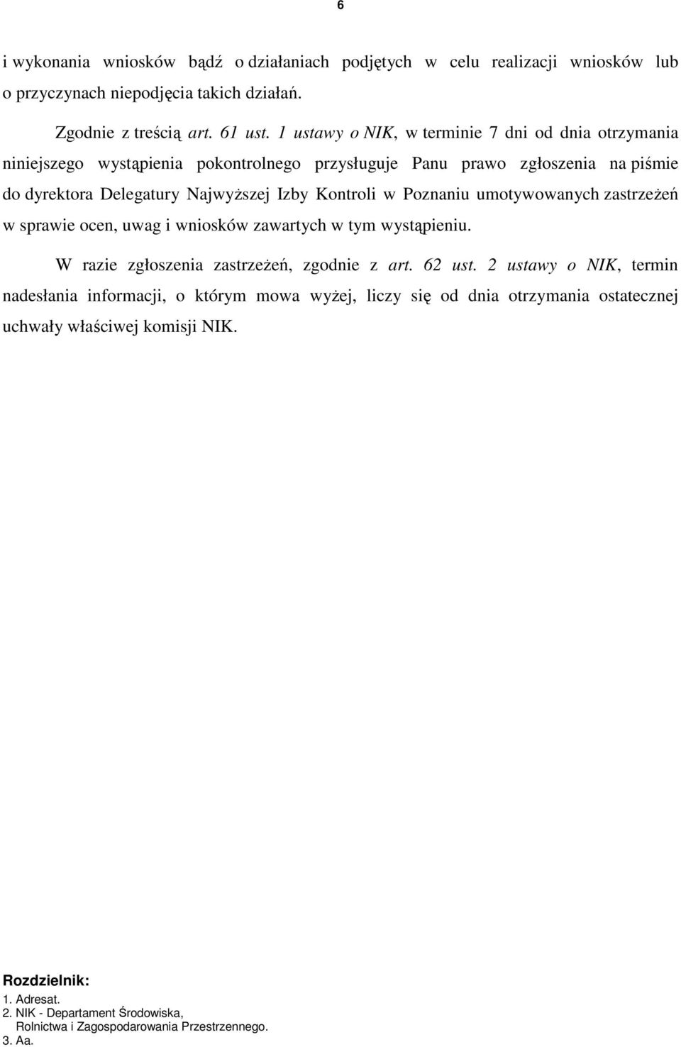 Poznaniu umotywowanych zastrzeŝeń w sprawie ocen, uwag i wniosków zawartych w tym wystąpieniu. W razie zgłoszenia zastrzeŝeń, zgodnie z art. 62 ust.