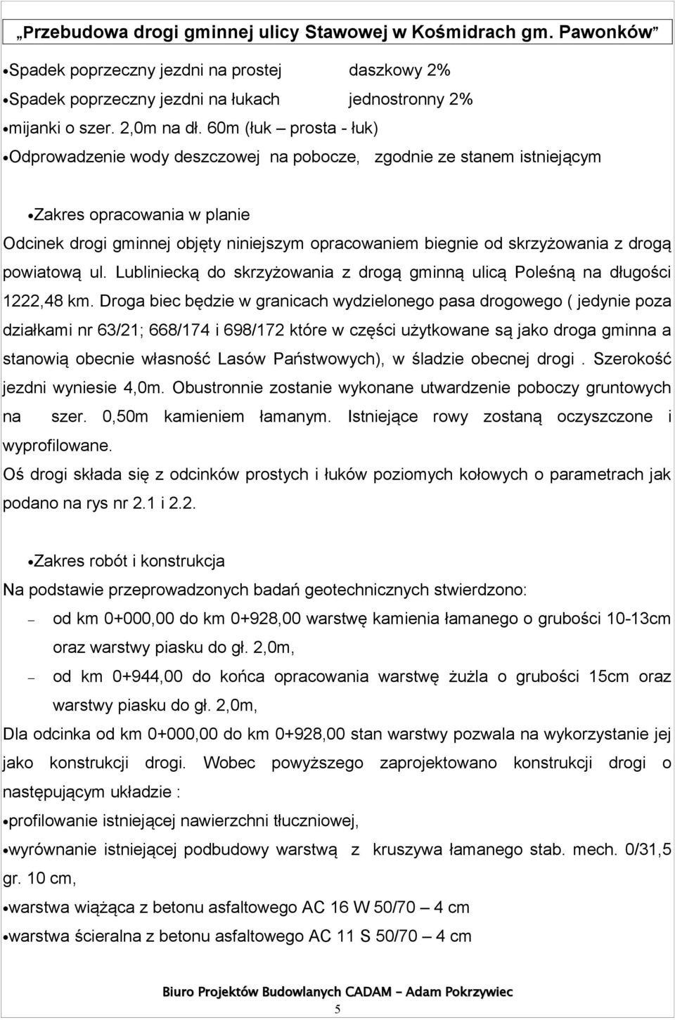 z drogą powiatową ul. Lubliniecką do skrzyżowania z drogą gminną ulicą Poleśną na długości 1222,48 km.