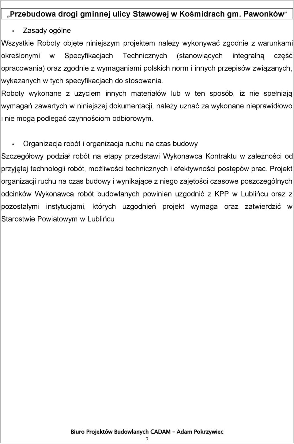 Roboty wykonane z użyciem innych materiałów lub w ten sposób, iż nie spełniają wymagań zawartych w niniejszej dokumentacji, należy uznać za wykonane nieprawidłowo i nie mogą podlegać czynnościom