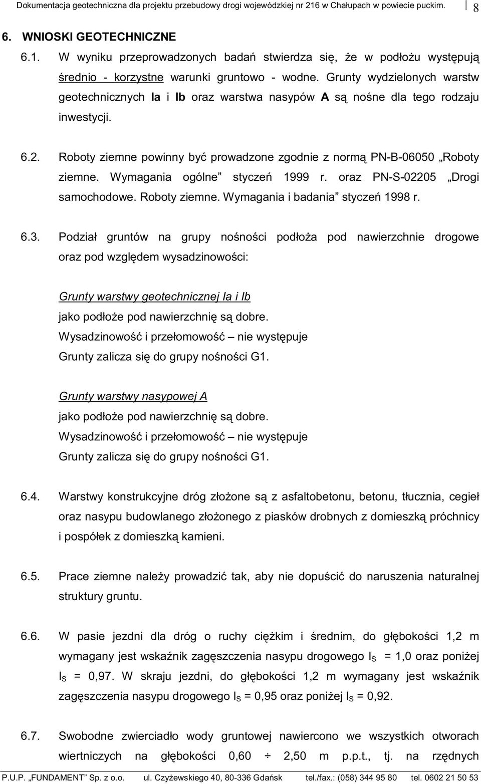 Wymagania ogólne styczeń 1999 r. oraz PN-S-02205 Drogi samochodowe. Roboty ziemne. Wymagania i badania styczeń 1998 r. 6.3.